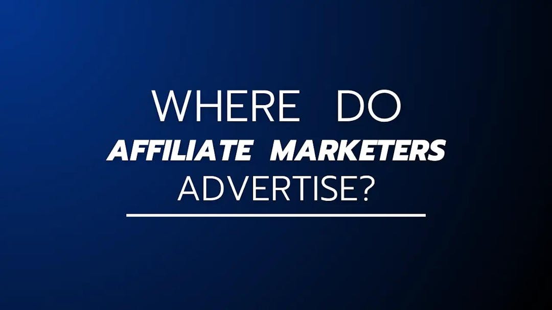Where Do Affiliate Marketers Advertise 